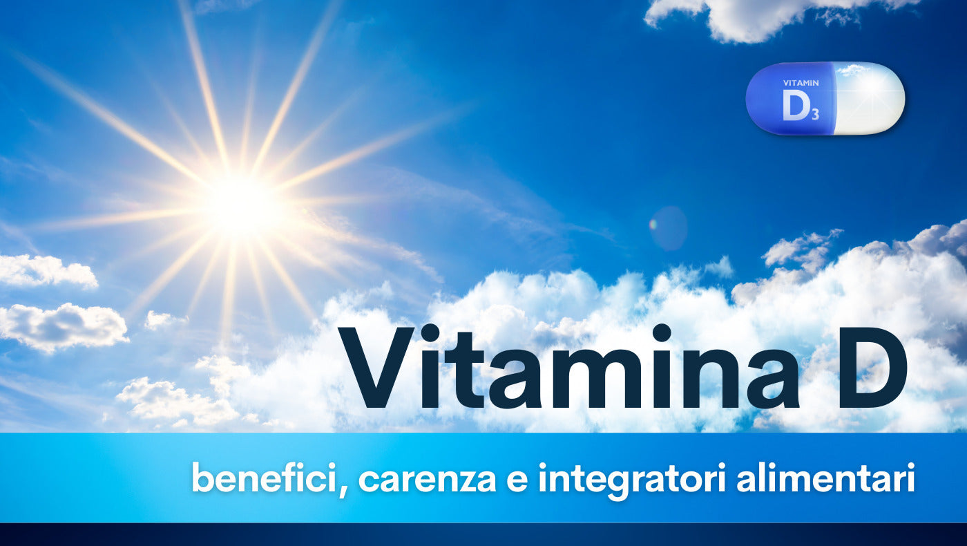Vitamina D: benefici, carenza e integratori alimentari
