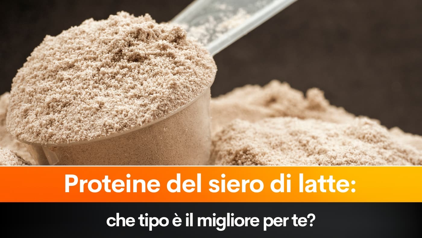 Proteine del siero di latte: che tipo è il migliore per te?