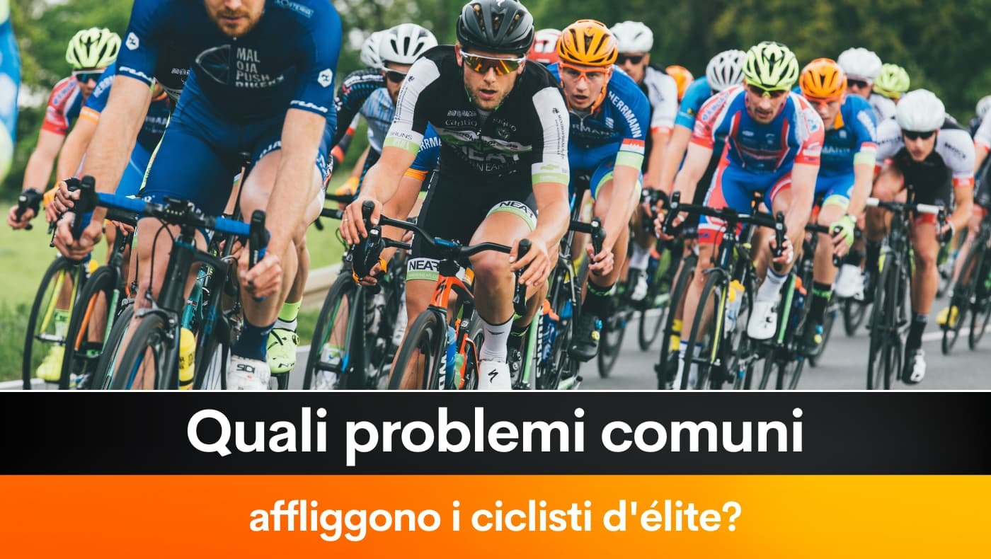 Quali problemi comuni affliggono i ciclisti d'élite?